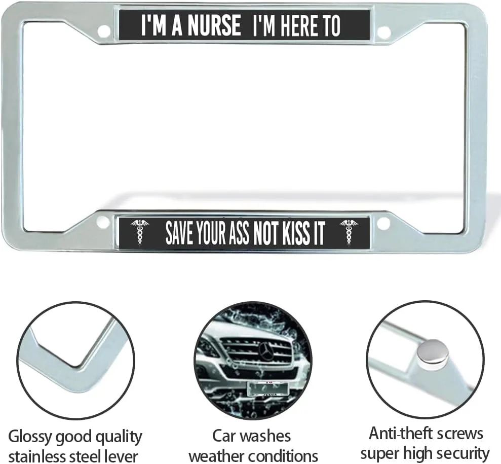 I'm Here to Save Your Ass Not Kiss it License Plate Frame,Funny Nurse Quote Chrome License Plate Frame,Nurse Heroism License Plate Frame for Nurses with Chrome Mounting Set